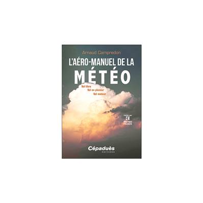 L'aéro-manuel de la Météo - Vol libre, Vol en planeur, Vol moteur.